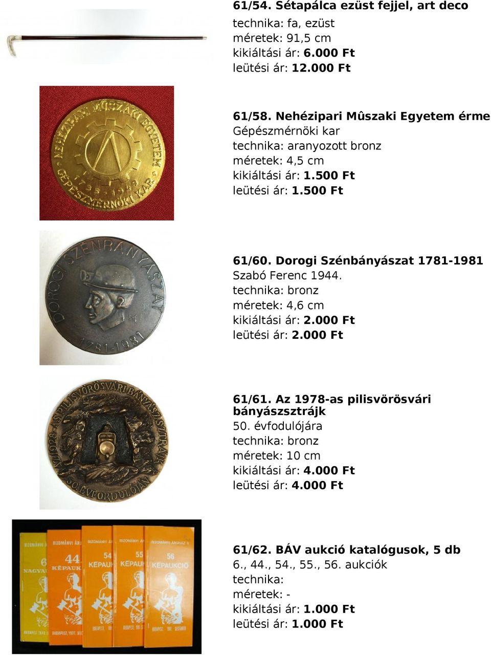 Dorogi Szénbányászat 1781-1981 Szabó Ferenc 1944. bronz méretek: 4,6 cm kikiáltási ár: 2.000 Ft leütési ár: 2.000 Ft 61/61.