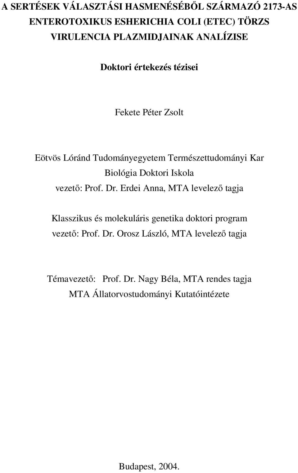 Iskola vezető: Prof. Dr. Erdei Anna, MTA levelező tagja Klasszikus és molekuláris genetika doktori program vezető: Prof. Dr. Orosz László, MTA levelező tagja Témavezető: Prof.