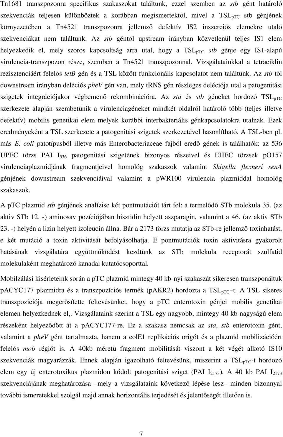 Az stb géntől upstream irányban közvetlenül teljes IS1 elem helyezkedik el, mely szoros kapcsoltság arra utal, hogy a TSL ptc stb génje egy IS1-alapú virulencia-transzpozon része, szemben a Tn4521