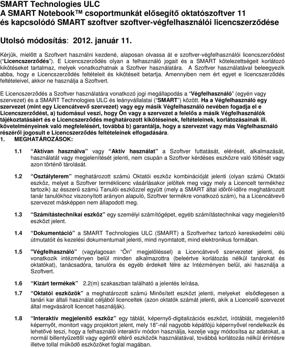 E Licencszerződés olyan a felhasználó jogait és a SMART kötelezettségeit korlátozó kikötéseket tartalmaz, melyek vonatkozhatnak a Szoftver használatára.