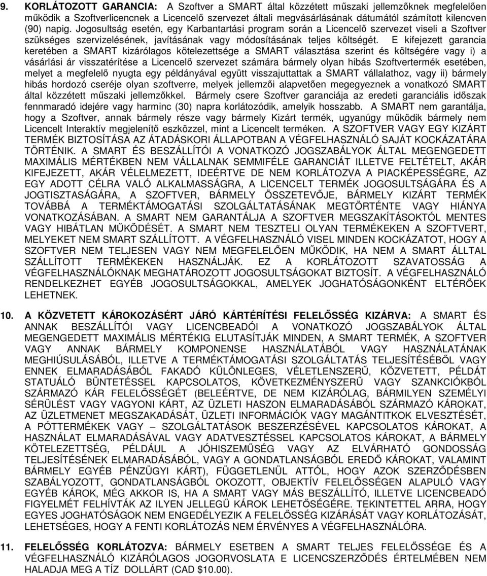 E kifejezett garancia keretében a SMART kizárólagos kötelezettsége a SMART választása szerint és költségére vagy i) a vásárlási ár visszatérítése a Licencelő szervezet számára bármely olyan hibás