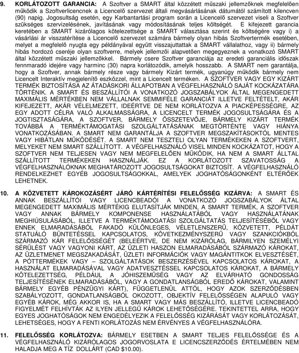 E kifejezett garancia keretében a SMART kizárólagos kötelezettsége a SMART választása szerint és költségére vagy i) a vásárlási ár visszatérítése a Licencelő szervezet számára bármely olyan hibás