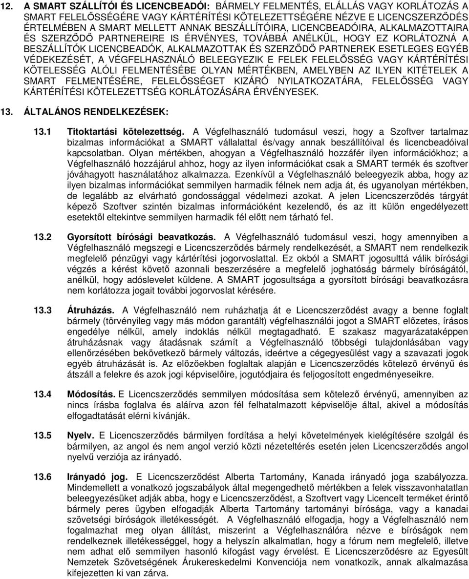 VÉDEKEZÉSÉT, A VÉGFELHASZNÁLÓ BELEEGYEZIK E FELEK FELELŐSSÉG VAGY KÁRTÉRÍTÉSI KÖTELESSÉG ALÓLI FELMENTÉSÉBE OLYAN MÉRTÉKBEN, AMELYBEN AZ ILYEN KITÉTELEK A SMART FELMENTÉSÉRE, FELELŐSSÉGET KIZÁRÓ