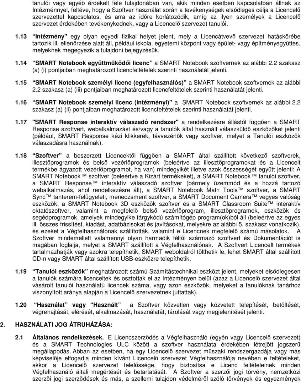 13 Intézmény" egy olyan egyedi fizikai helyet jelent, mely a Licencátvevő szervezet hatáskörébe tartozik ill.