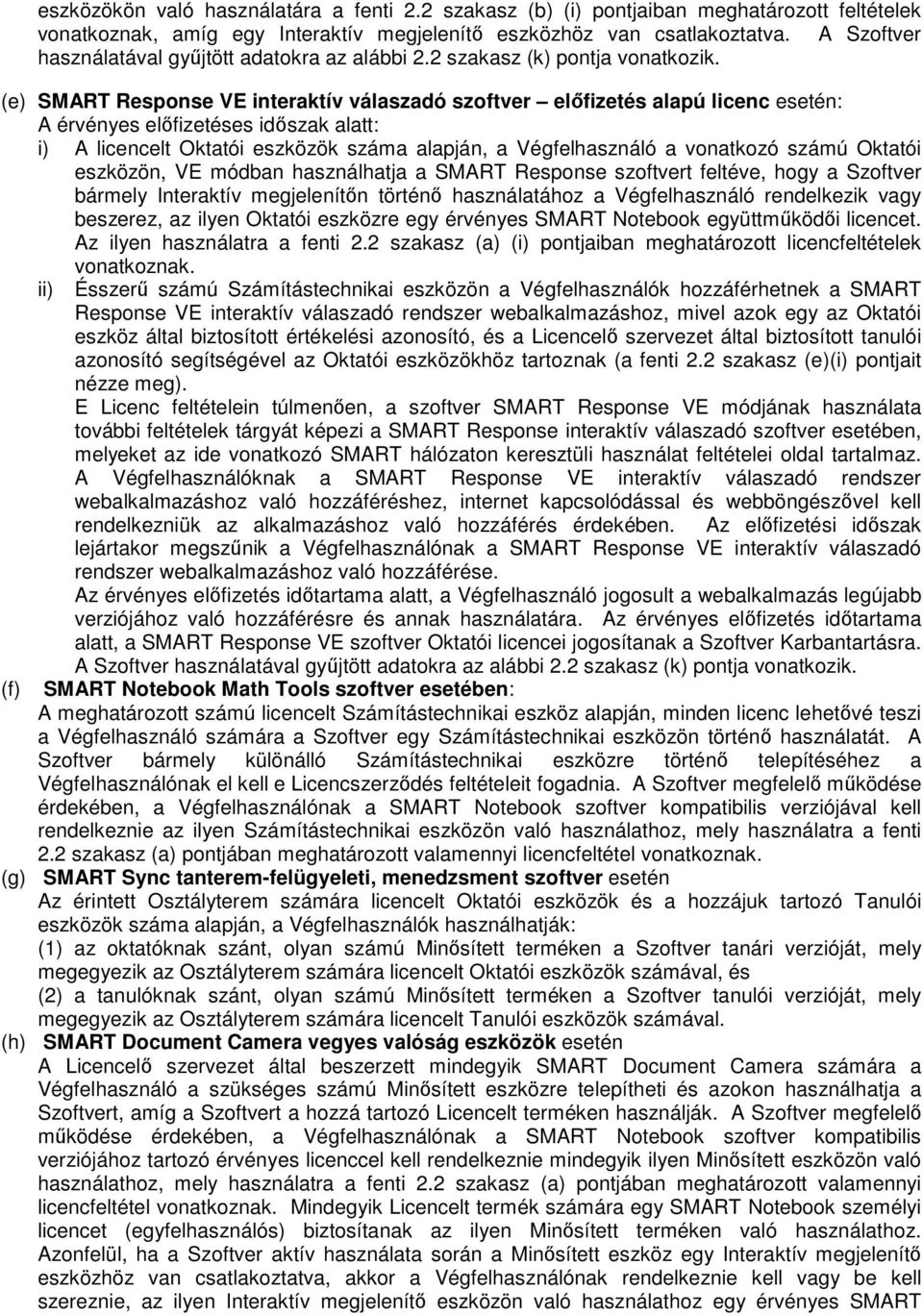 (e) SMART Response VE interaktív válaszadó szoftver előfizetés alapú licenc esetén: A érvényes előfizetéses időszak alatt: i) A licencelt Oktatói eszközök száma alapján, a Végfelhasználó a vonatkozó