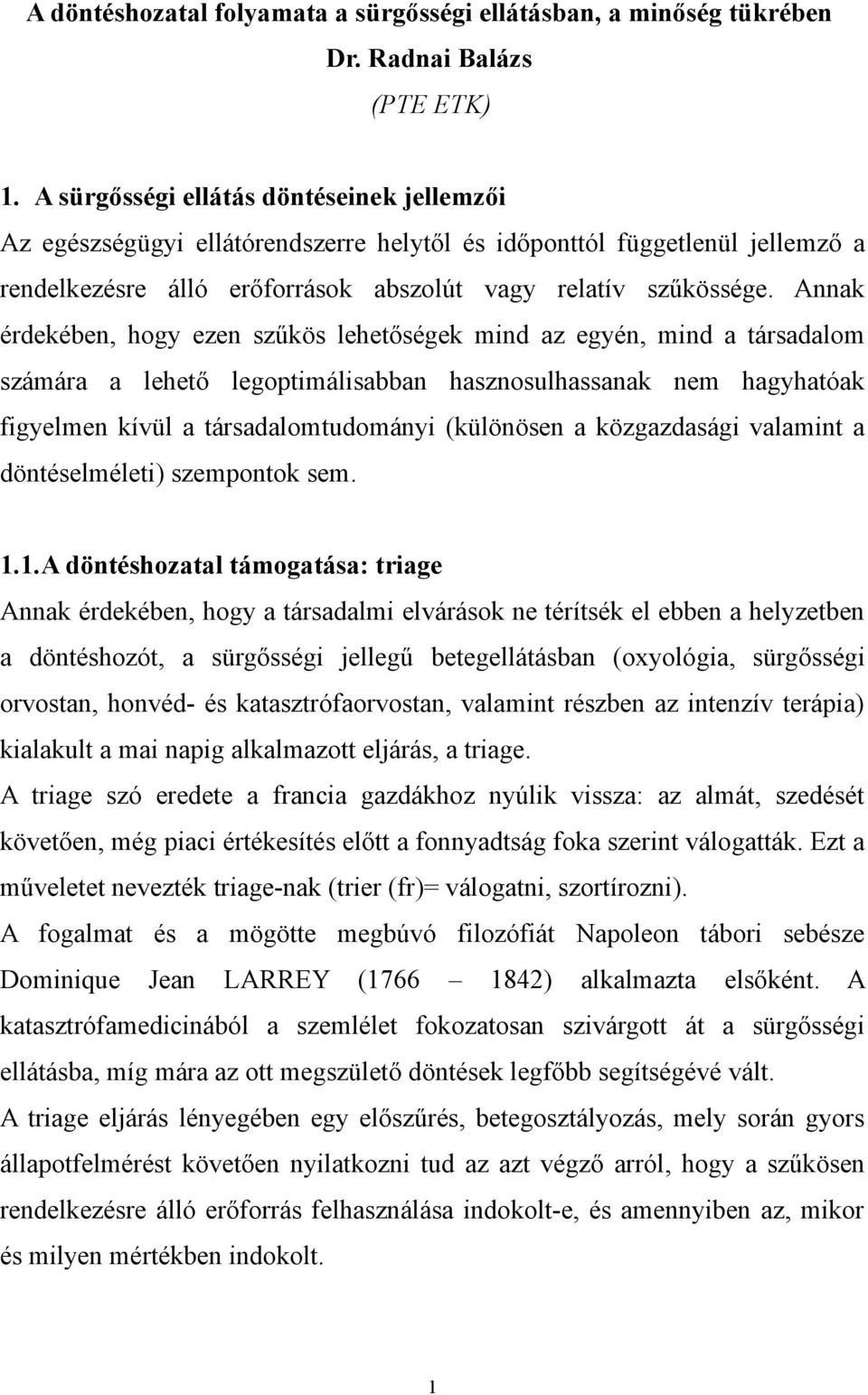 Annak érdekében, hogy ezen szűkös lehetőségek mind az egyén, mind a társadalom számára a lehető legoptimálisabban hasznosulhassanak nem hagyhatóak figyelmen kívül a társadalomtudományi (különösen a