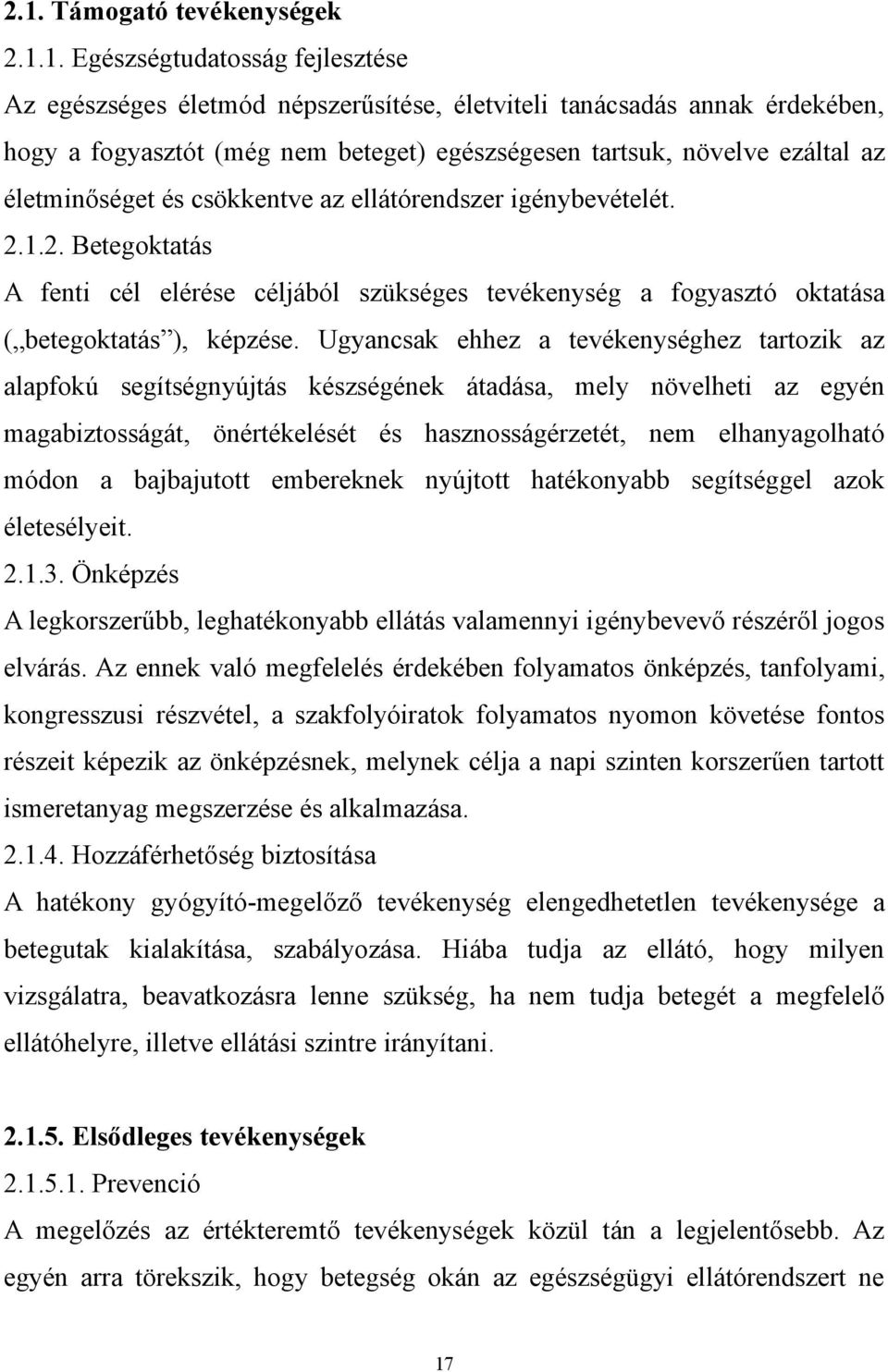 1.2. Betegoktatás A fenti cél elérése céljából szükséges tevékenység a fogyasztó oktatása ( betegoktatás ), képzése.