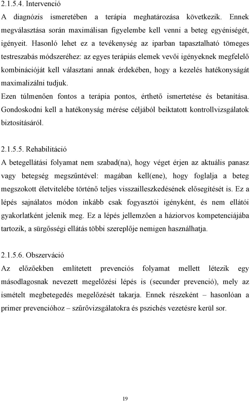 kezelés hatékonyságát maximalizálni tudjuk. Ezen túlmenően fontos a terápia pontos, érthető ismertetése és betanítása.