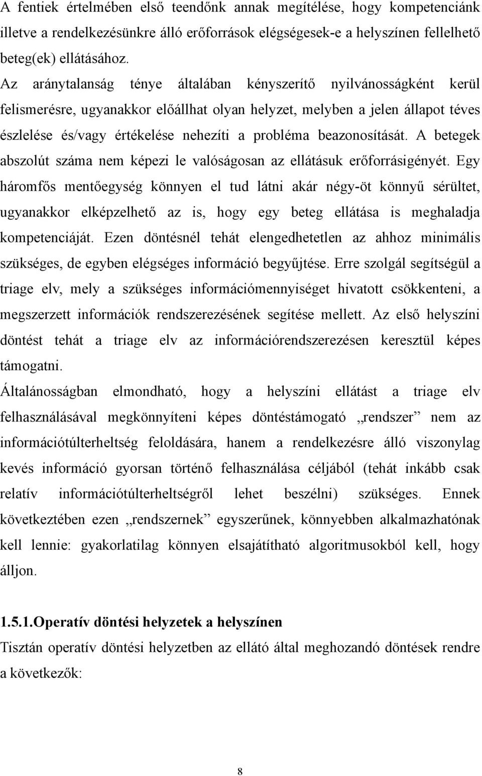 beazonosítását. A betegek abszolút száma nem képezi le valóságosan az ellátásuk erőforrásigényét.