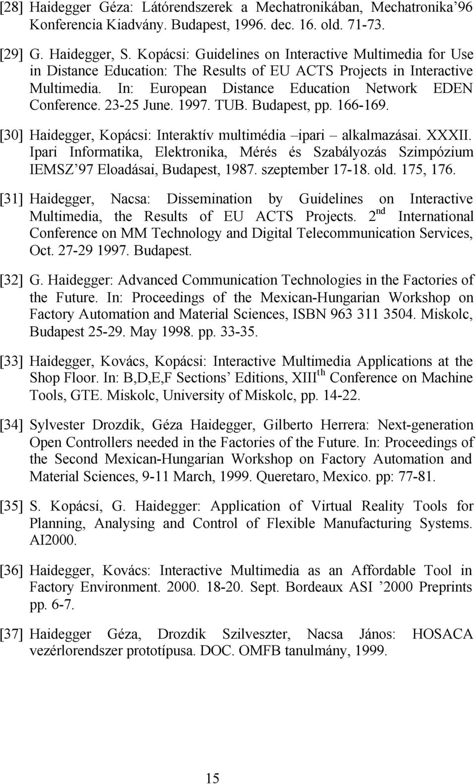23-25 June. 1997. TUB. Budapest, pp. 166-169. [30] Haidegger, Kopácsi: Interaktív multimédia ipari alkalmazásai. XXXII.