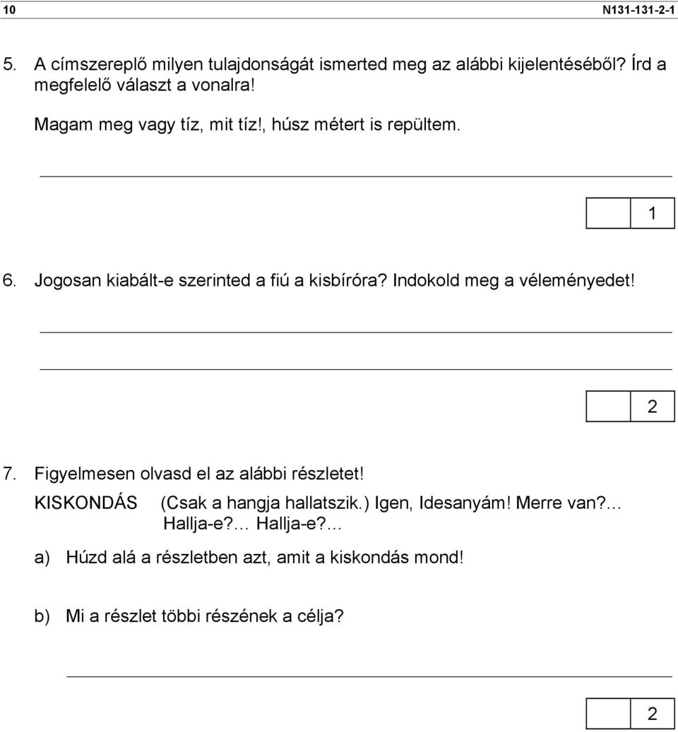 Indokold meg a véleményedet! 7. Figyelmesen olvasd el az alábbi részletet! KISKONDÁS (Csak a hangja hallatszik.