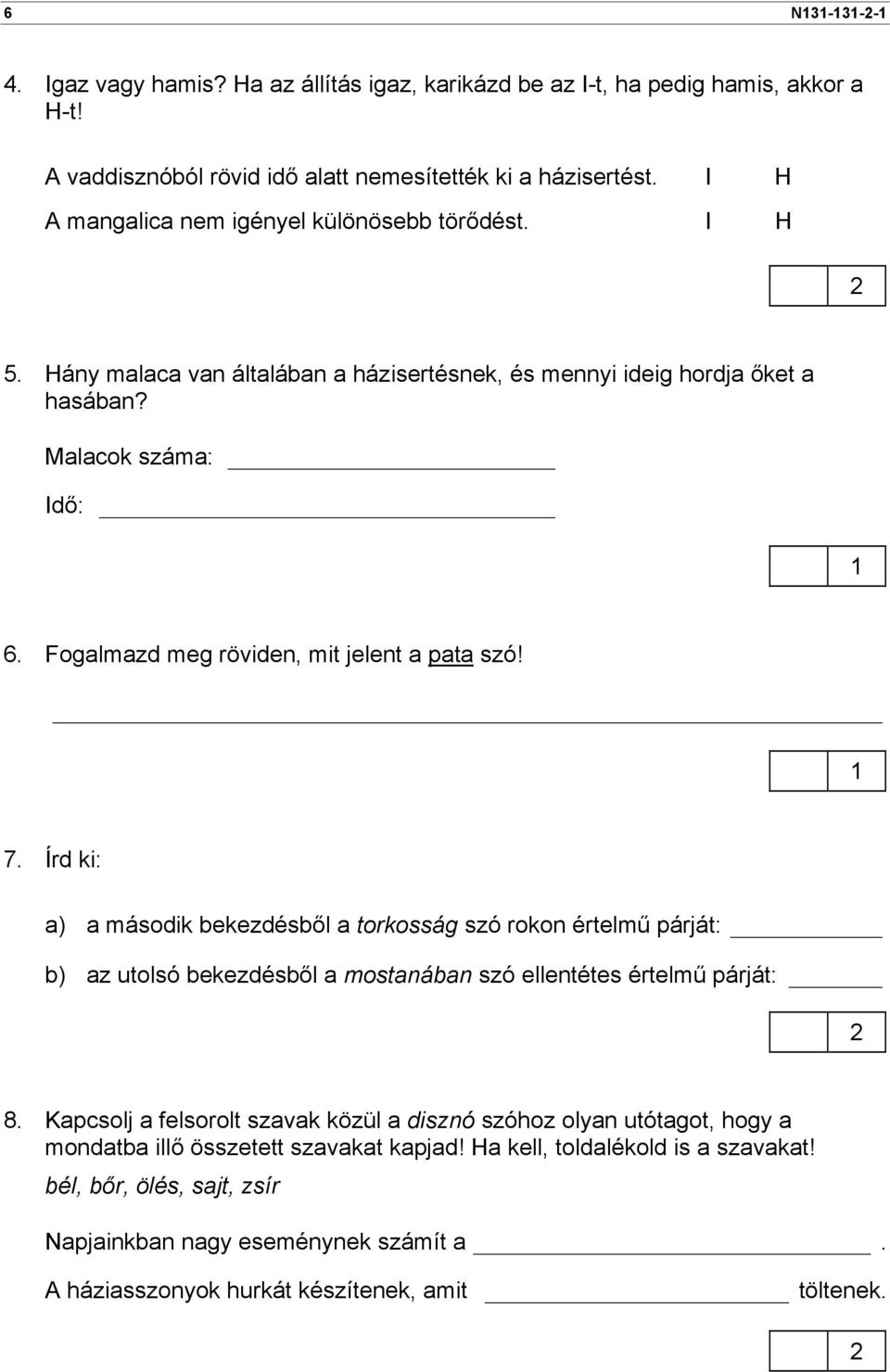 Fogalmazd meg röviden, mit jelent a pata szó! 7. Írd ki: a) a második bekezdésből a torkosság szó rokon értelmű párját: b) az utolsó bekezdésből a mostanában szó ellentétes értelmű párját: 8.