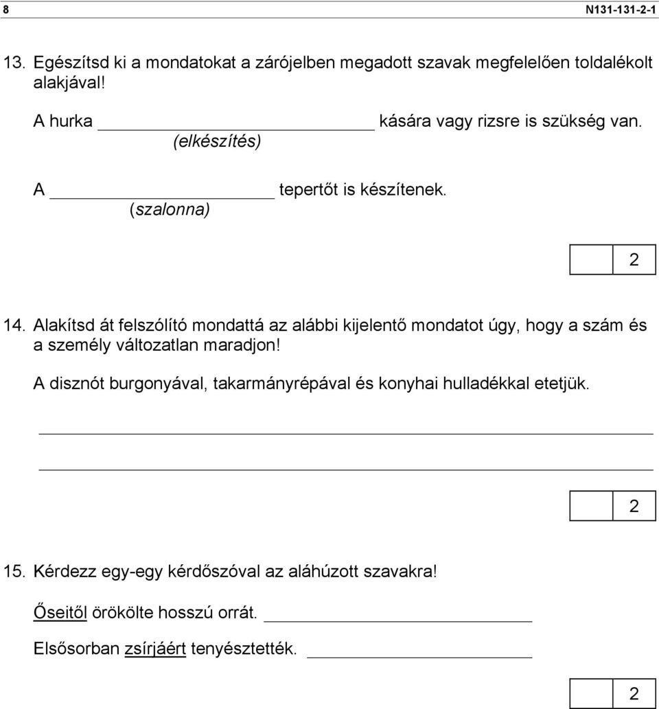 Alakítsd át felszólító mondattá az alábbi kijelentő mondatot úgy, hogy a szám és a személy változatlan maradjon!