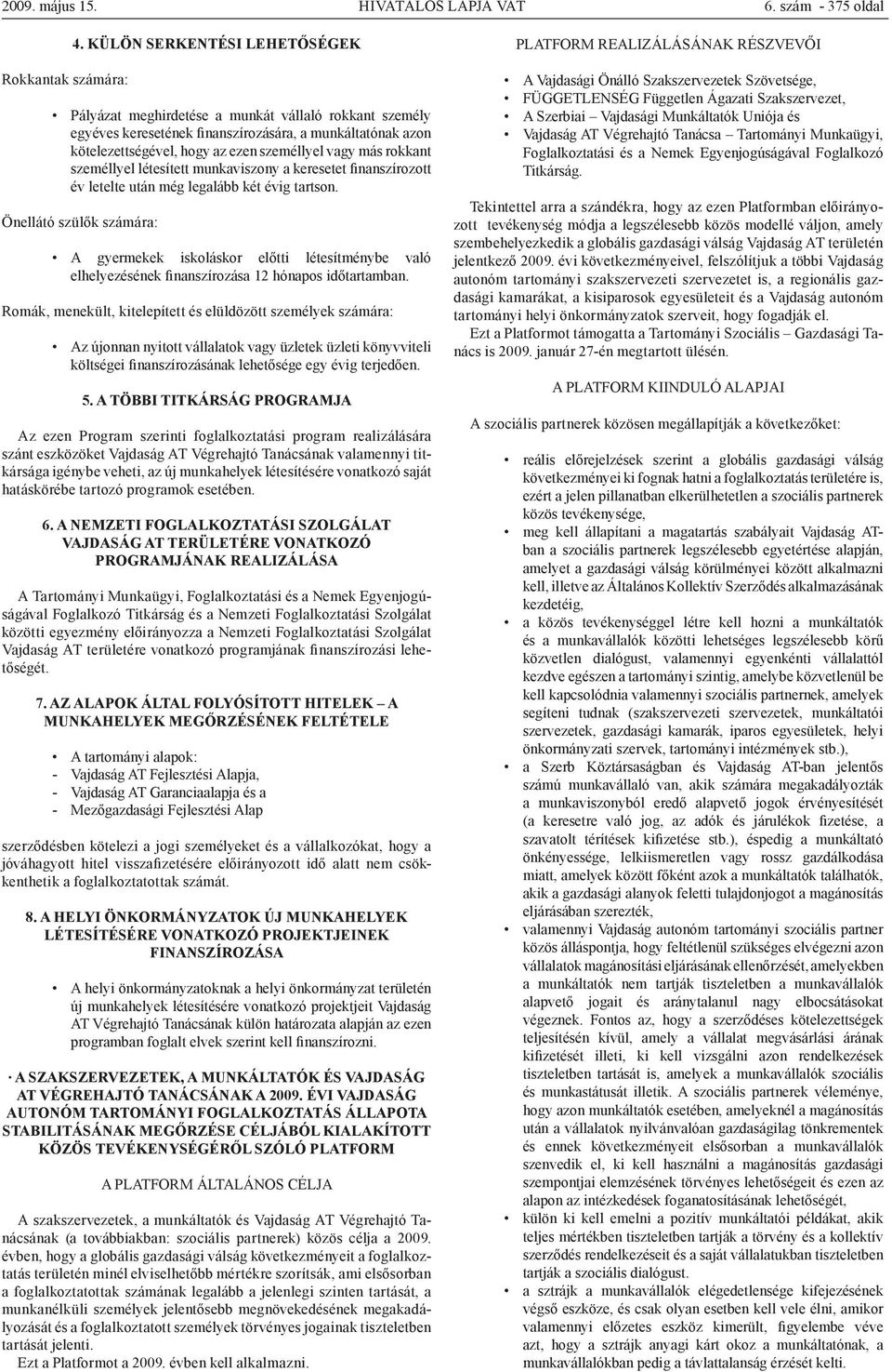 rokkant személlyel létesített munkaviszony a keresetet finanszírozott év letelte után még legalább két évig tartson.