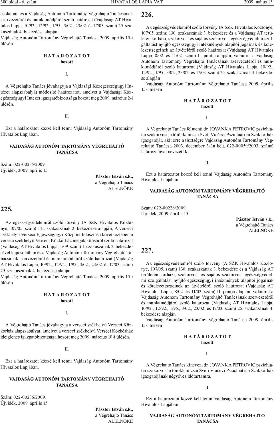 szakaszának 4. bekezdése alapján Vajdaság Autonóm Tartomány Végrehajtó Tanácsa 2009.