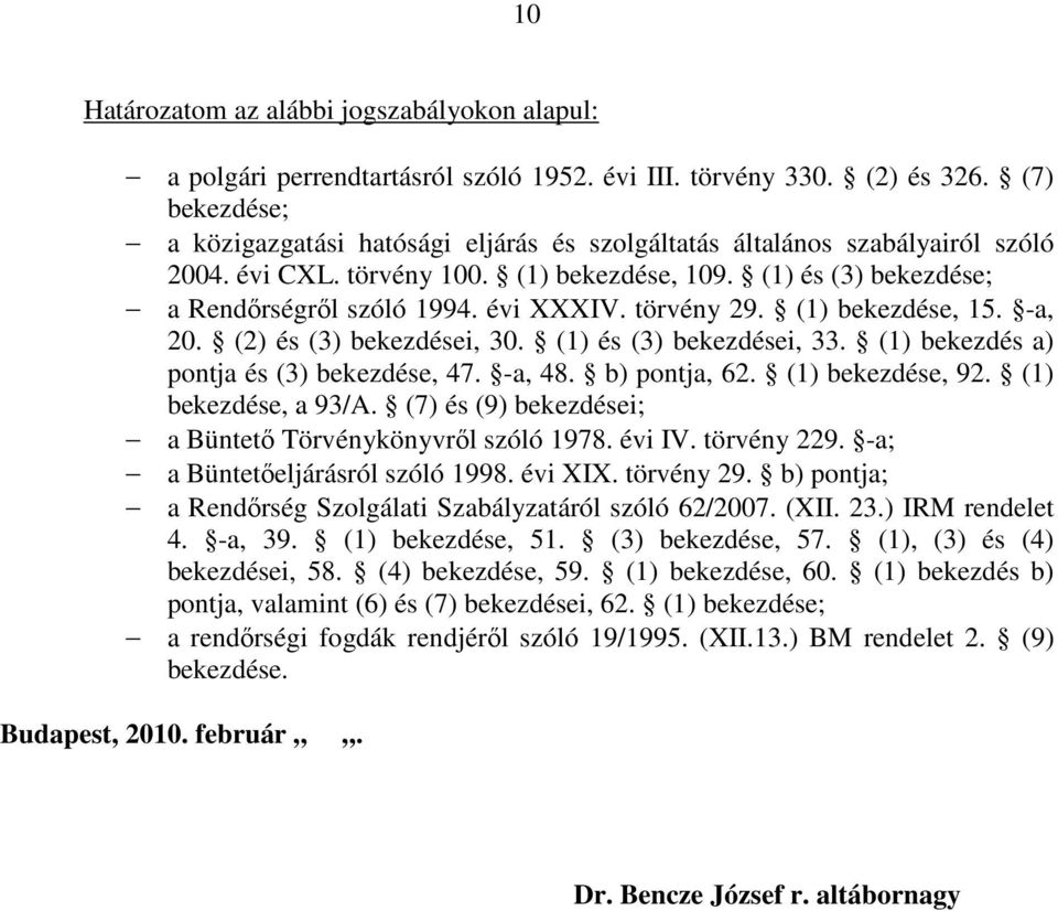 törvény 29. (1) bekezdése, 15. -a, 20. (2) és (3) bekezdései, 30. (1) és (3) bekezdései, 33. (1) bekezdés a) pontja és (3) bekezdése, 47. -a, 48. b) pontja, 62. (1) bekezdése, 92.