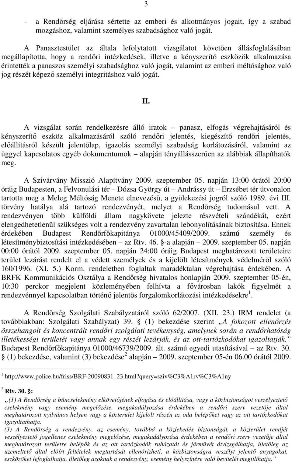 szabadsághoz való jogát, valamint az emberi méltósághoz való jog részét képezı személyi integritáshoz való jogát. II.