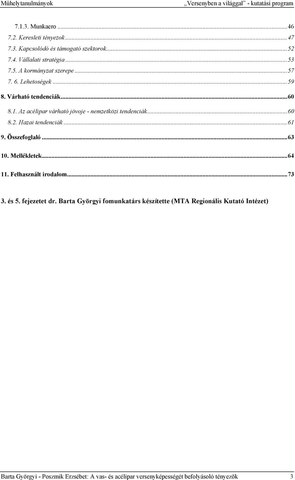 Az acélipar várható jövoje - nemzetközi tendenciák...60 8.2. Hazai tendenciák...61 9. Összefoglaló...63 10. Mellékletek...64 11. Felhasznált irodalom.