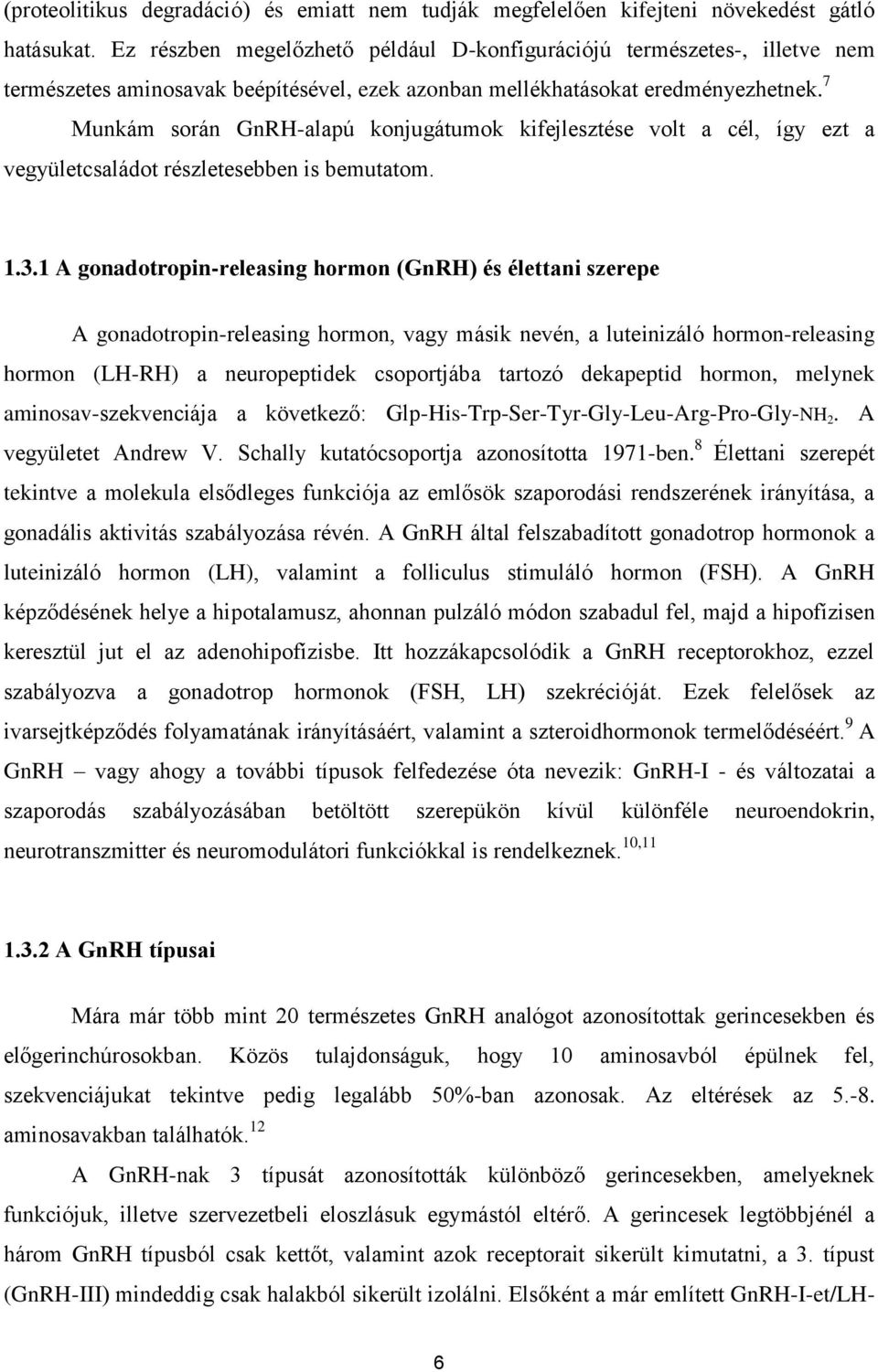 7 Munkám során GnRH-alapú konjugátumok kifejlesztése volt a cél, így ezt a vegyületcsaládot részletesebben is bemutatom. 1.3.