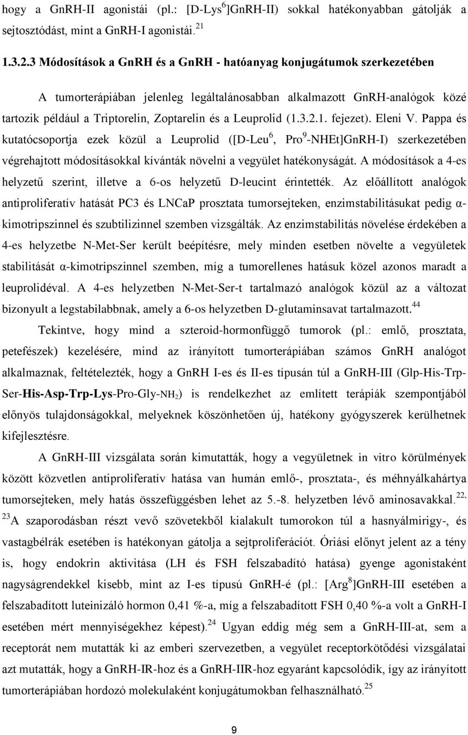 3 Módosítások a GnRH és a GnRH - hatóanyag konjugátumok szerkezetében A tumorterápiában jelenleg legáltalánosabban alkalmazott GnRH-analógok közé tartozik például a Triptorelin, Zoptarelin és a