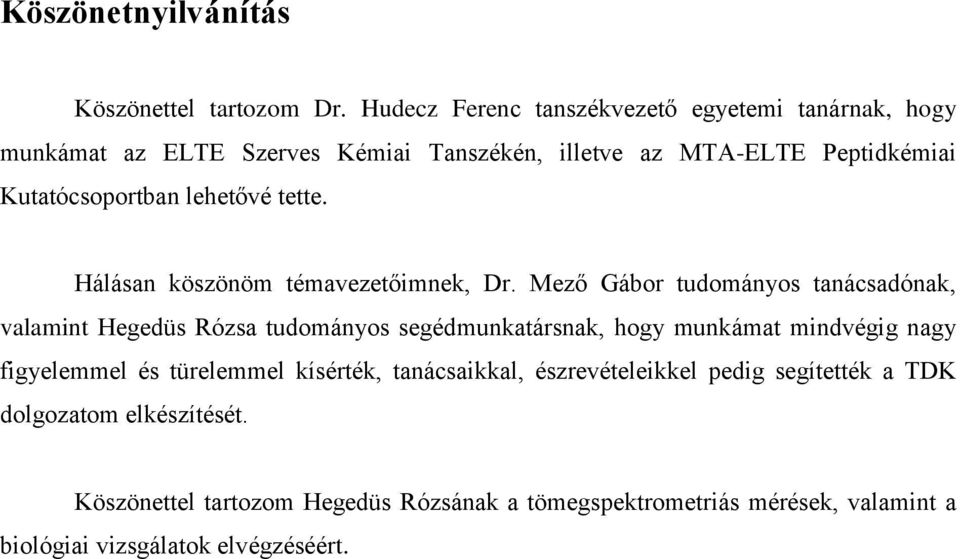 lehetővé tette. Hálásan köszönöm témavezetőimnek, Dr.