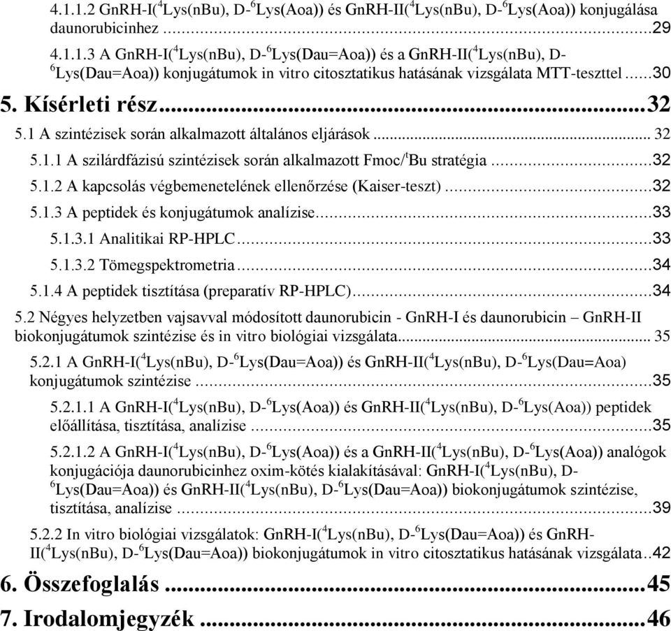 ..32 5.1.3 A peptidek és konjugátumok analízise...33 5.1.3.1 Analitikai RP-HPLC...33 5.1.3.2 Tömegspektrometria...34 5.