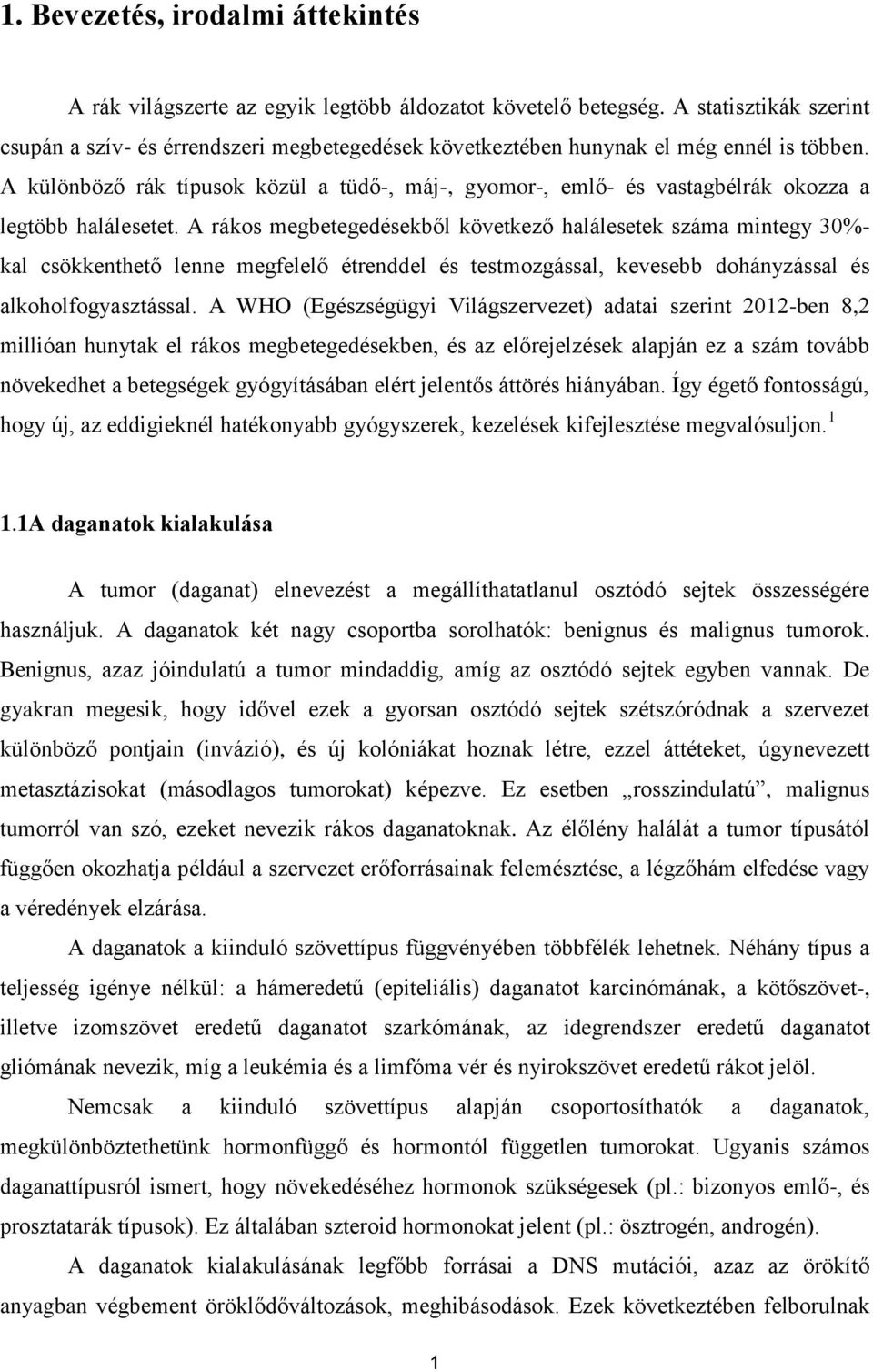 A különböző rák típusok közül a tüdő-, máj-, gyomor-, emlő- és vastagbélrák okozza a legtöbb halálesetet.