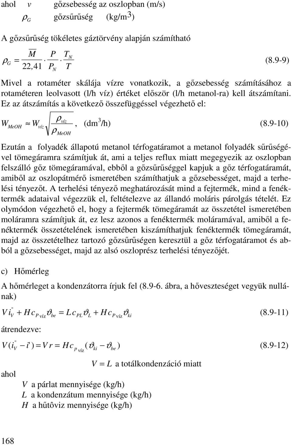 Ez az átszámítás a következı összefüggéssel végezhetı el: W MeOH W víz ρ ρ víz MeOH, (dm 3 /h) (8.