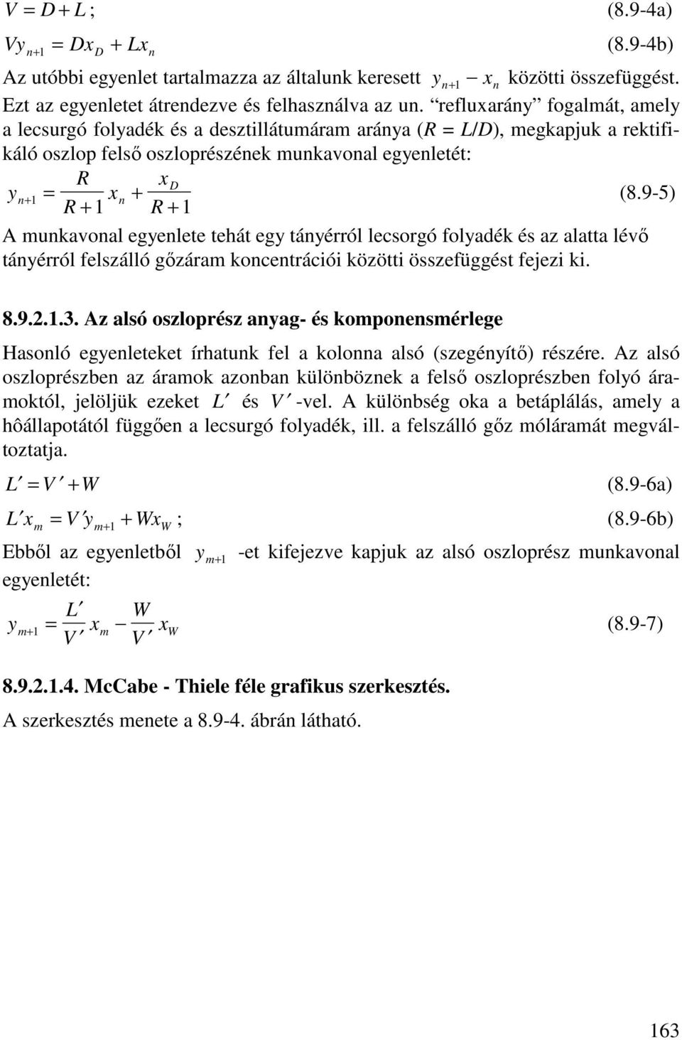 9-5) R + 1 R + 1 A munkavonal egyenlete tehát egy tányérról lecsorgó folyadék és az alatta lévı tányérról felszálló gızáram koncentrációi közötti összefüggést fejezi ki. 8.9.2.1.3.