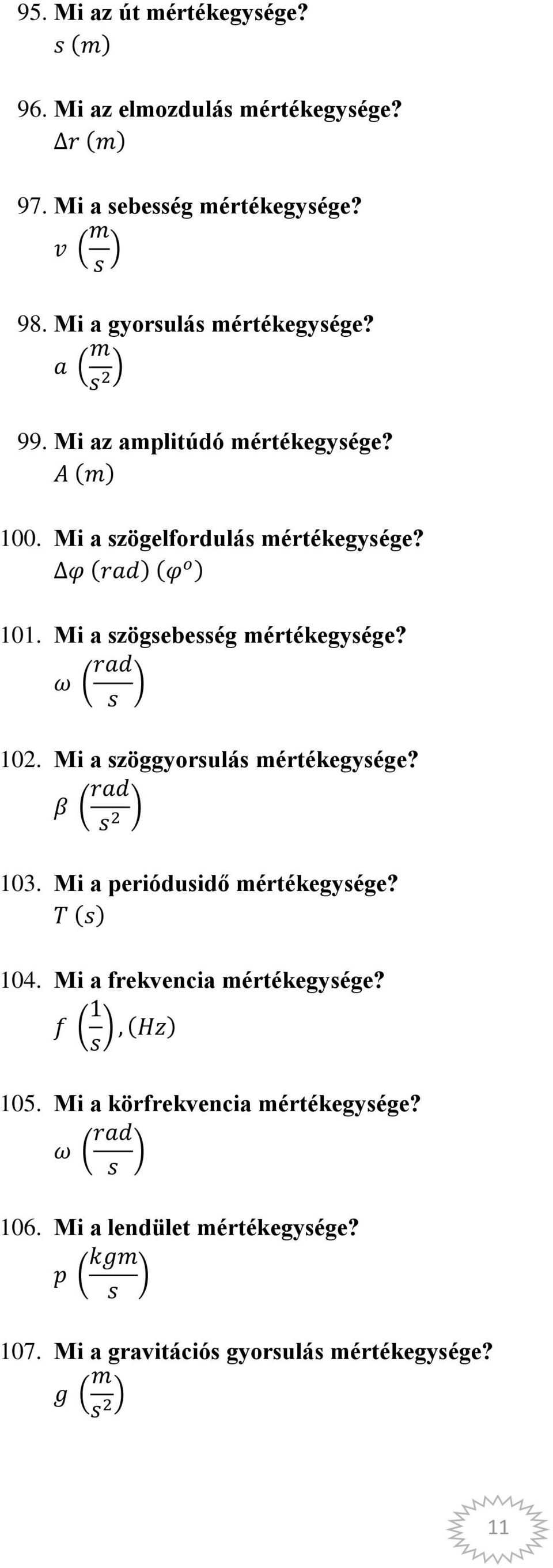 Mi a szögsebesség mértékegysége? 102. Mi a szöggyorsulás mértékegysége? 103. Mi a periódusidő mértékegysége? 104.