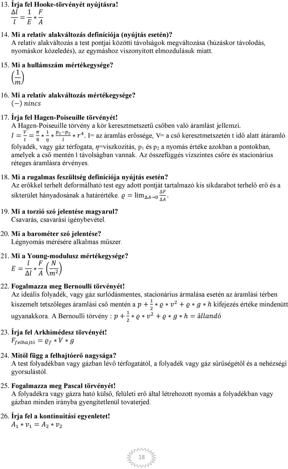 Mi a relatív alakváltozás mértékegysége? 17. Írja fel Hagen-Poiseuille törvényét! A Hagen-Poiseuille törvény a kör keresztmetszetű csőben való áramlást jellemzi.