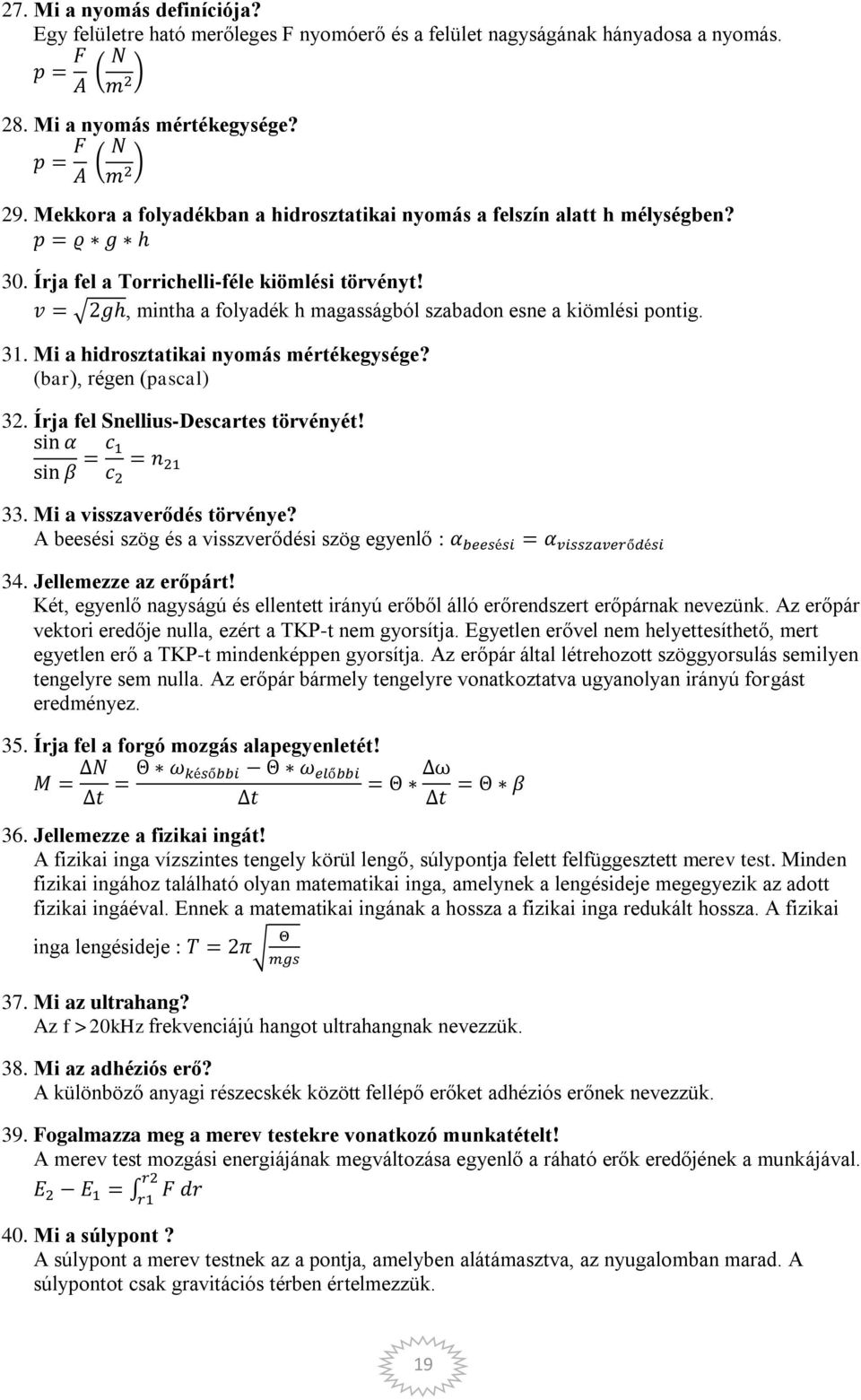 Mi a hidrosztatikai nyomás mértékegysége? (bar), régen (pascal) 32. Írja fel Snellius-Descartes törvényét! in in 33. Mi a visszaverődés törvénye? A beesési szög és a visszverődési szög egyenlő : 34.