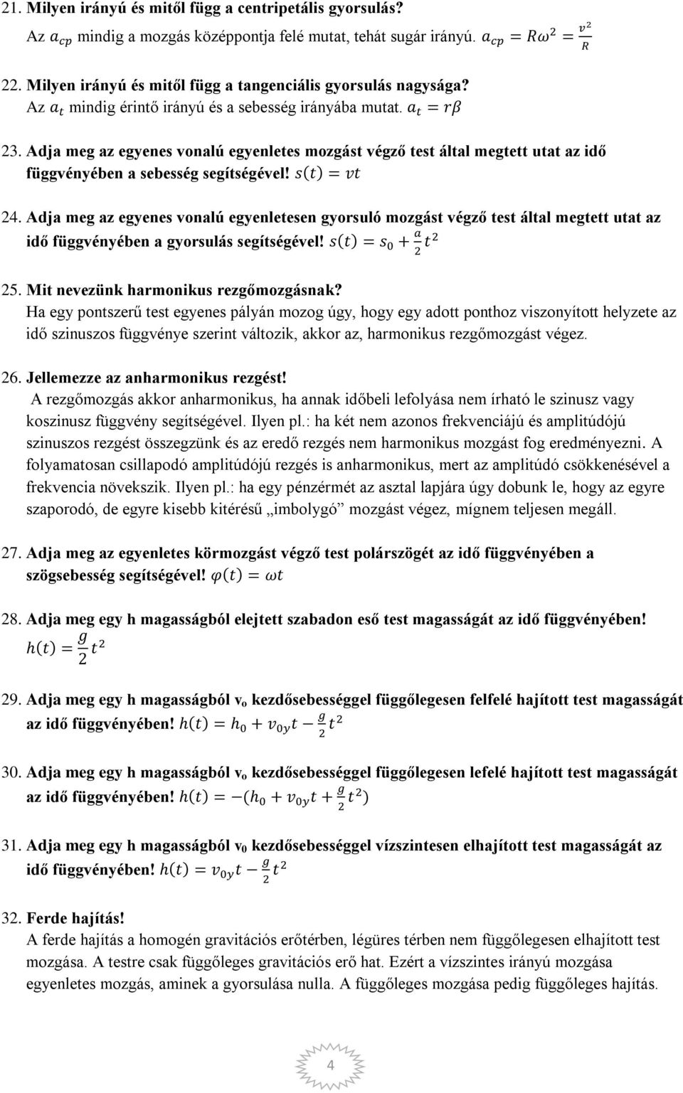 Adja meg az egyenes vonalú egyenletesen gyorsuló mozgást végző test által megtett utat az idő függvényében a gyorsulás segítségével! 25. Mit nevezünk harmonikus rezgőmozgásnak?