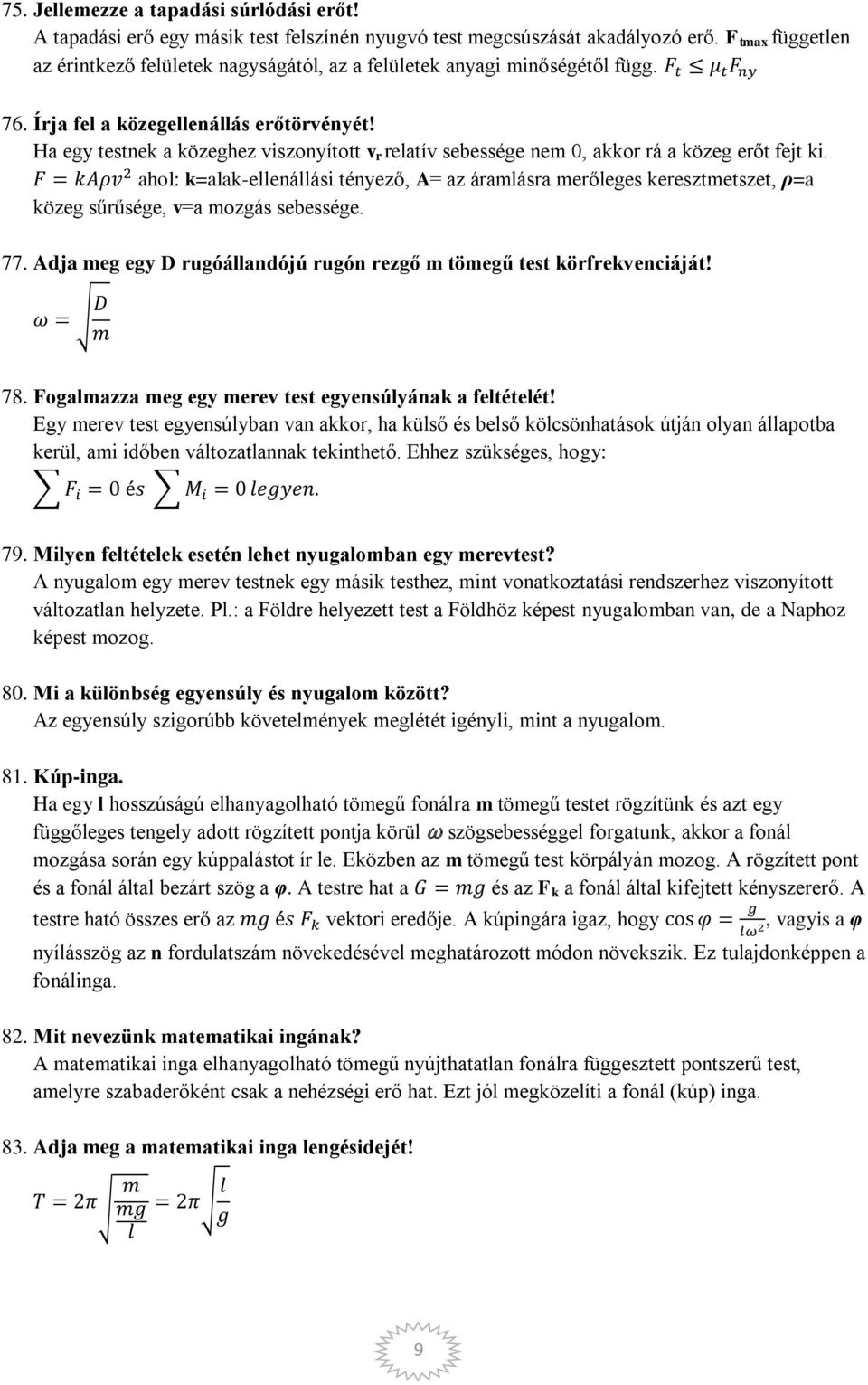 Ha egy testnek a közeghez viszonyított v r relatív sebessége nem 0, akkor rá a közeg erőt fejt ki.