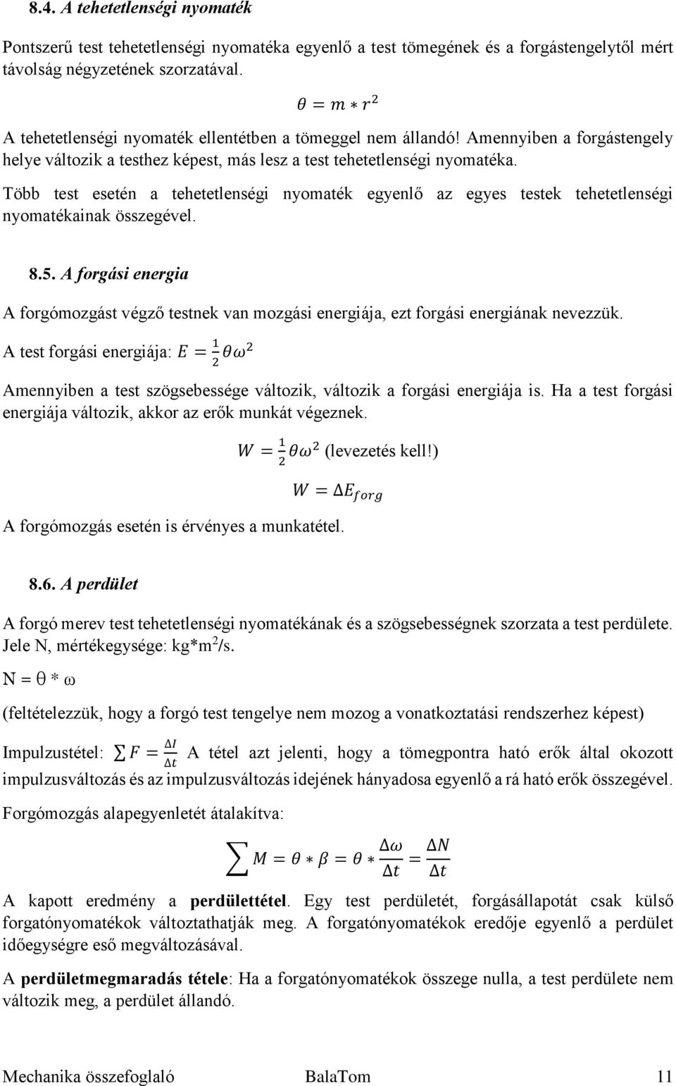 Több test esetén a tehetetlenségi nyomaték egyenlő az egyes testek tehetetlenségi nyomatékainak összegével. 8.5.