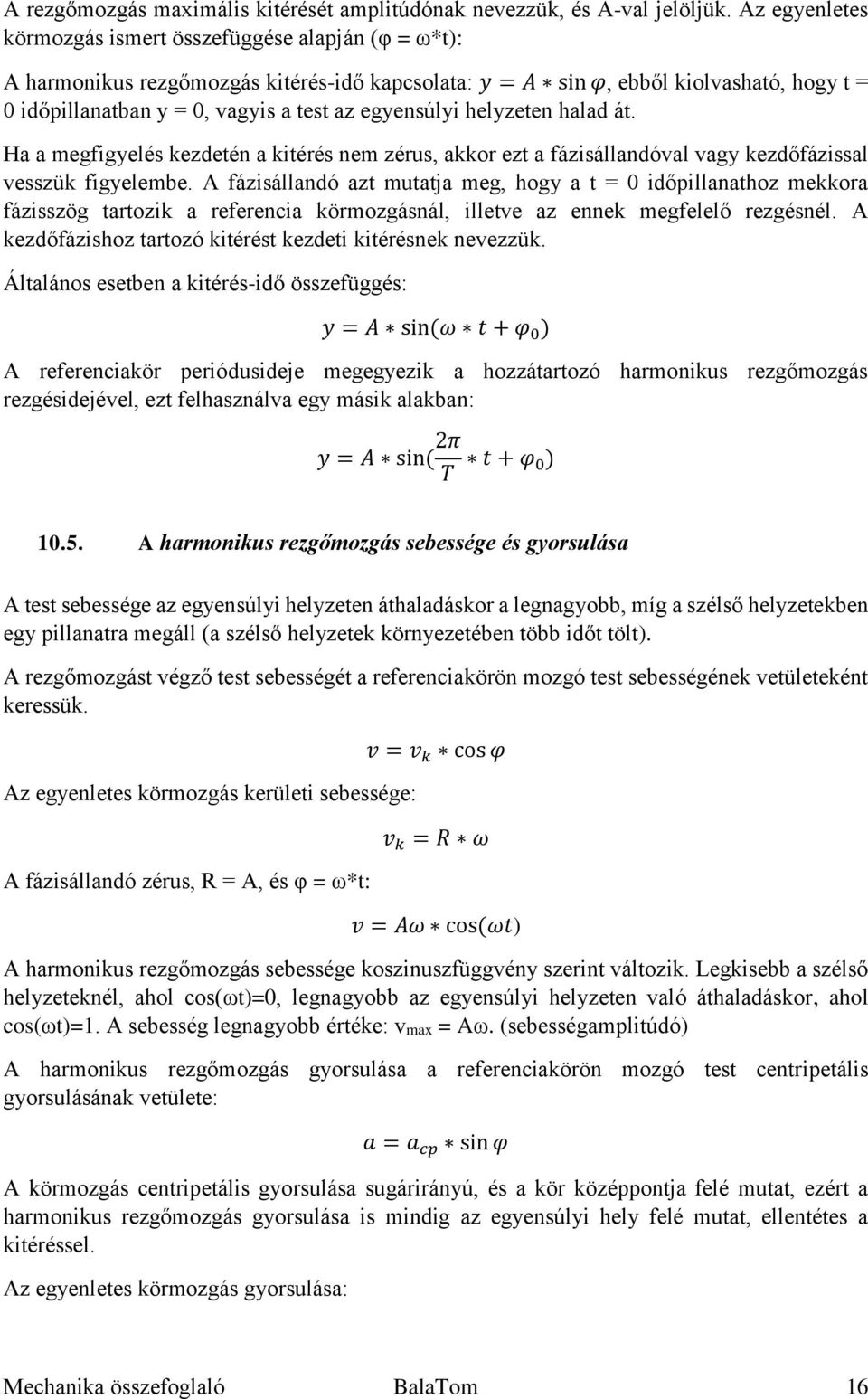 egyensúlyi helyzeten halad át. Ha a megfigyelés kezdetén a kitérés nem zérus, akkor ezt a fázisállandóval vagy kezdőfázissal vesszük figyelembe.