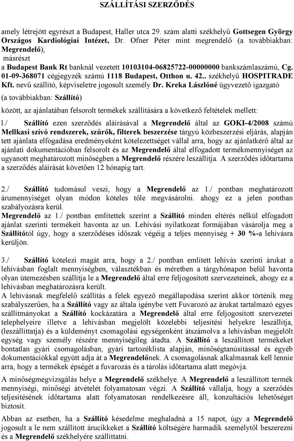 01-09-368071 cégjegyzék számú 1118 Budapest, Otthon u. 42.. székhelyű HOSPITRADE Kft. nevű szállító, képviseletre jogosult személy Dr.