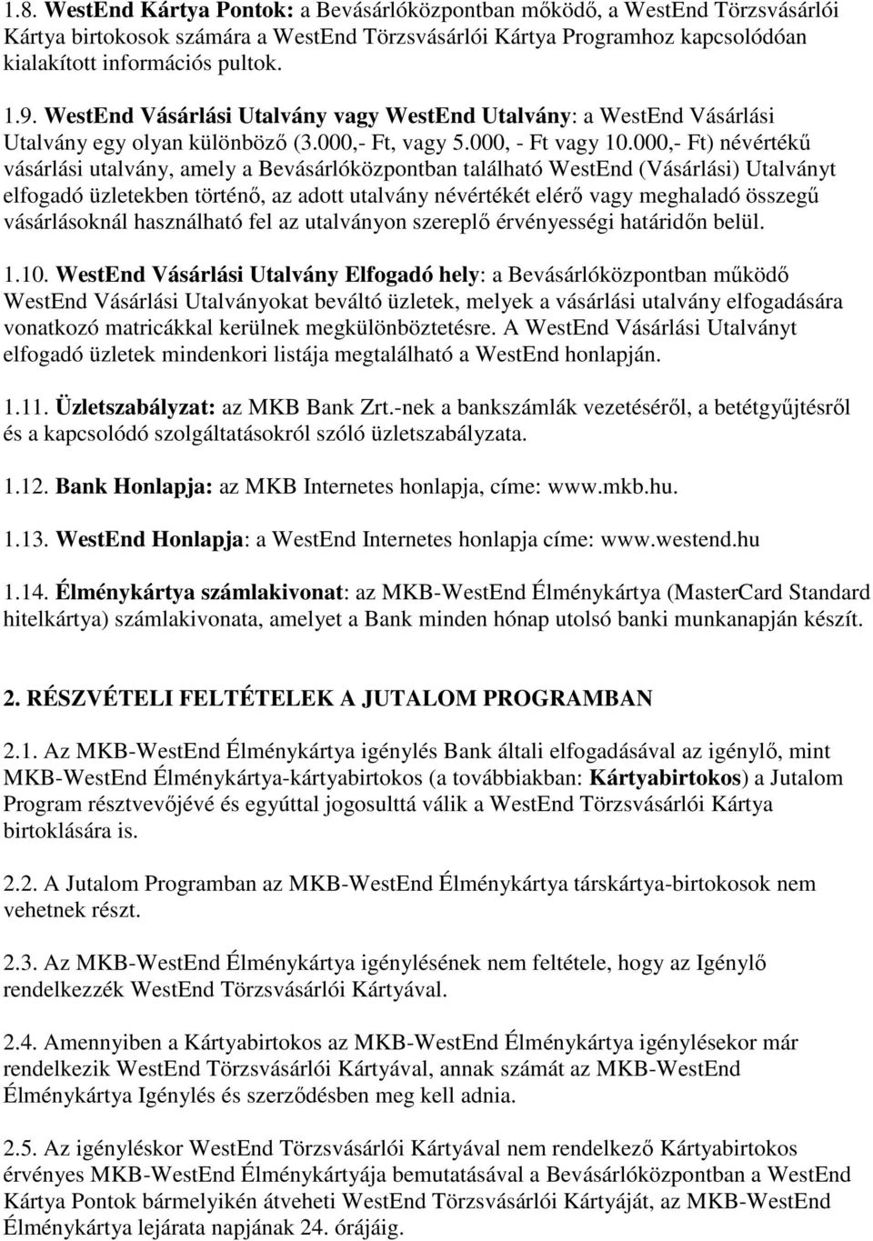 000,- Ft) névértékő vásárlási utalvány, amely a Bevásárlóközpontban található WestEnd (Vásárlási) Utalványt elfogadó üzletekben történı, az adott utalvány névértékét elérı vagy meghaladó összegő