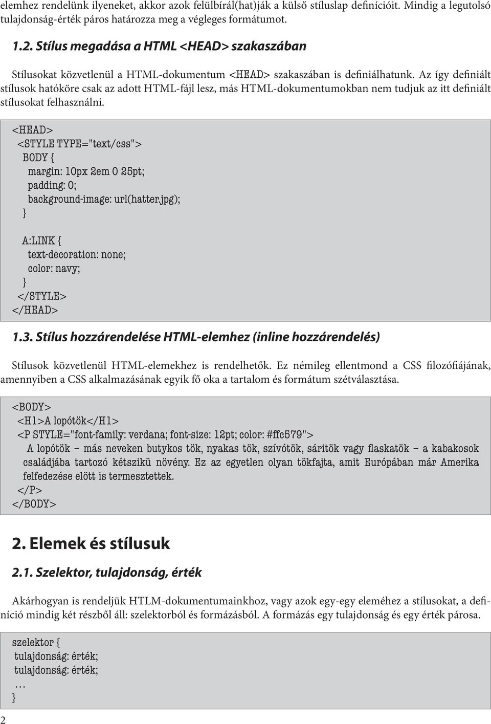 Az így definiált stílusok hatóköre csak az adott HTML-fájl lesz, más HTML-dokumentumokban nem tudjuk az itt definiált stílusokat felhasználni.