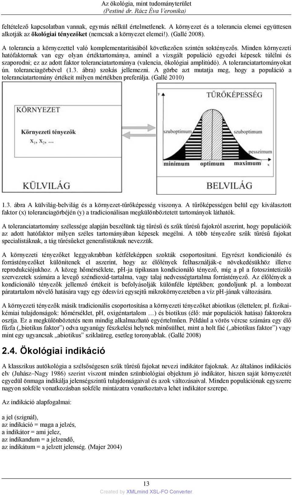 A tolerancia a környezettel való komplementaritásából következően szintén soktényezős.