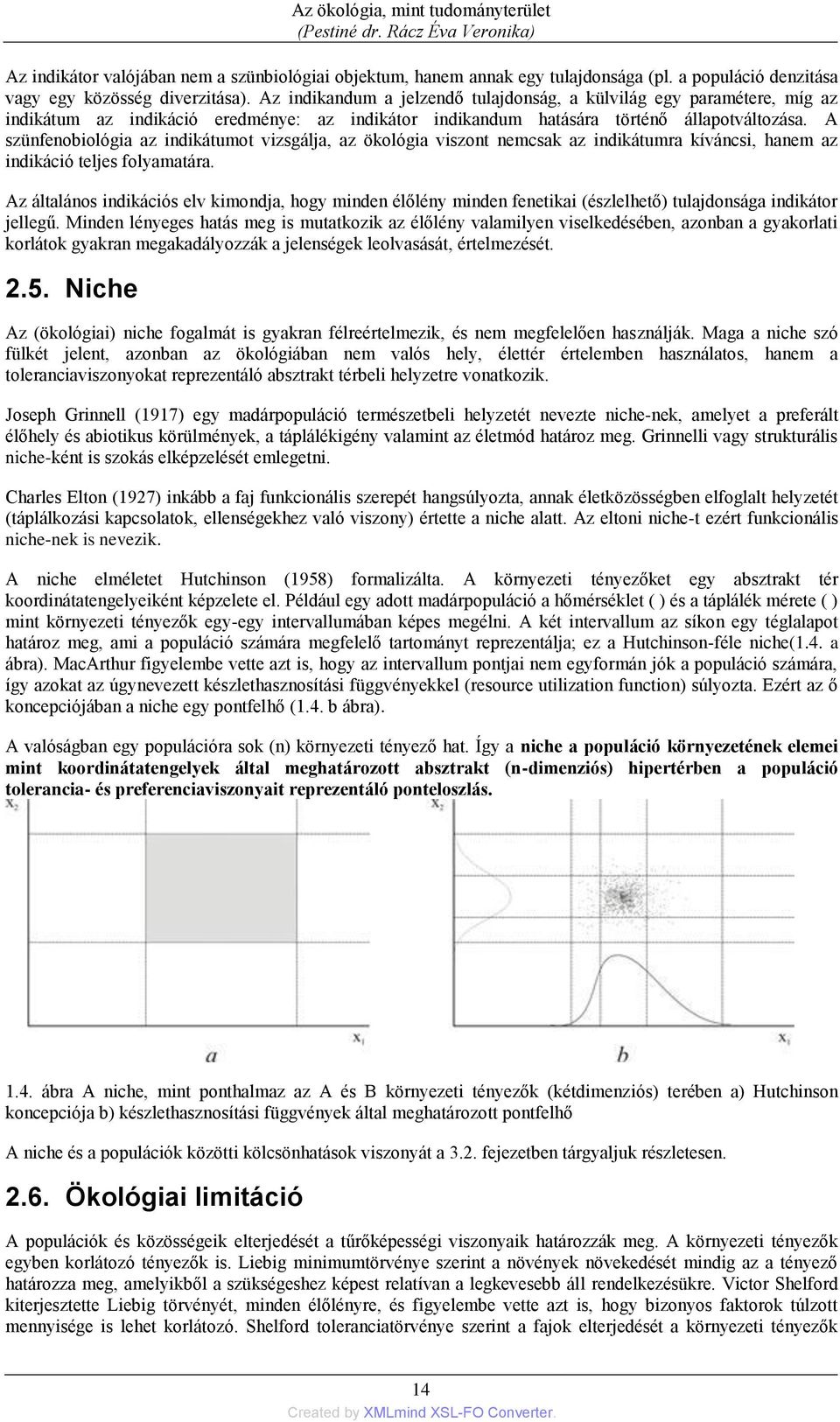 Az indikandum a jelzendő tulajdonság, a külvilág egy paramétere, míg az indikátum az indikáció eredménye: az indikátor indikandum hatására történő állapotváltozása.