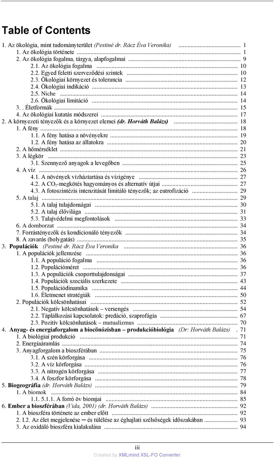 Az ökológiai kutatás módszerei... 17 2. A környezeti tényezők és a környezet elemei (dr. Horváth Balázs)... 18 1. A fény... 18 1.1. A fény hatása a növényekre... 19 1.2. A fény hatása az állatokra.