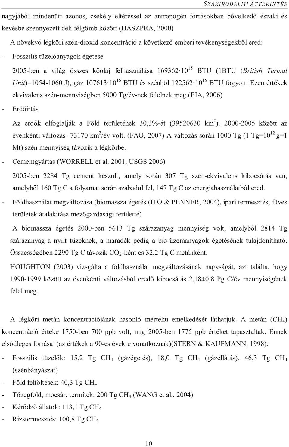 (1BTU (British Termal Unit)=1054-1060 J), gáz 107613 10 15 BTU és szénb l 122562 10 15 BTU fogyott. Ezen értékek ekvivalens szén-mennyiségben 5000 Tg/év-nek felelnek meg.