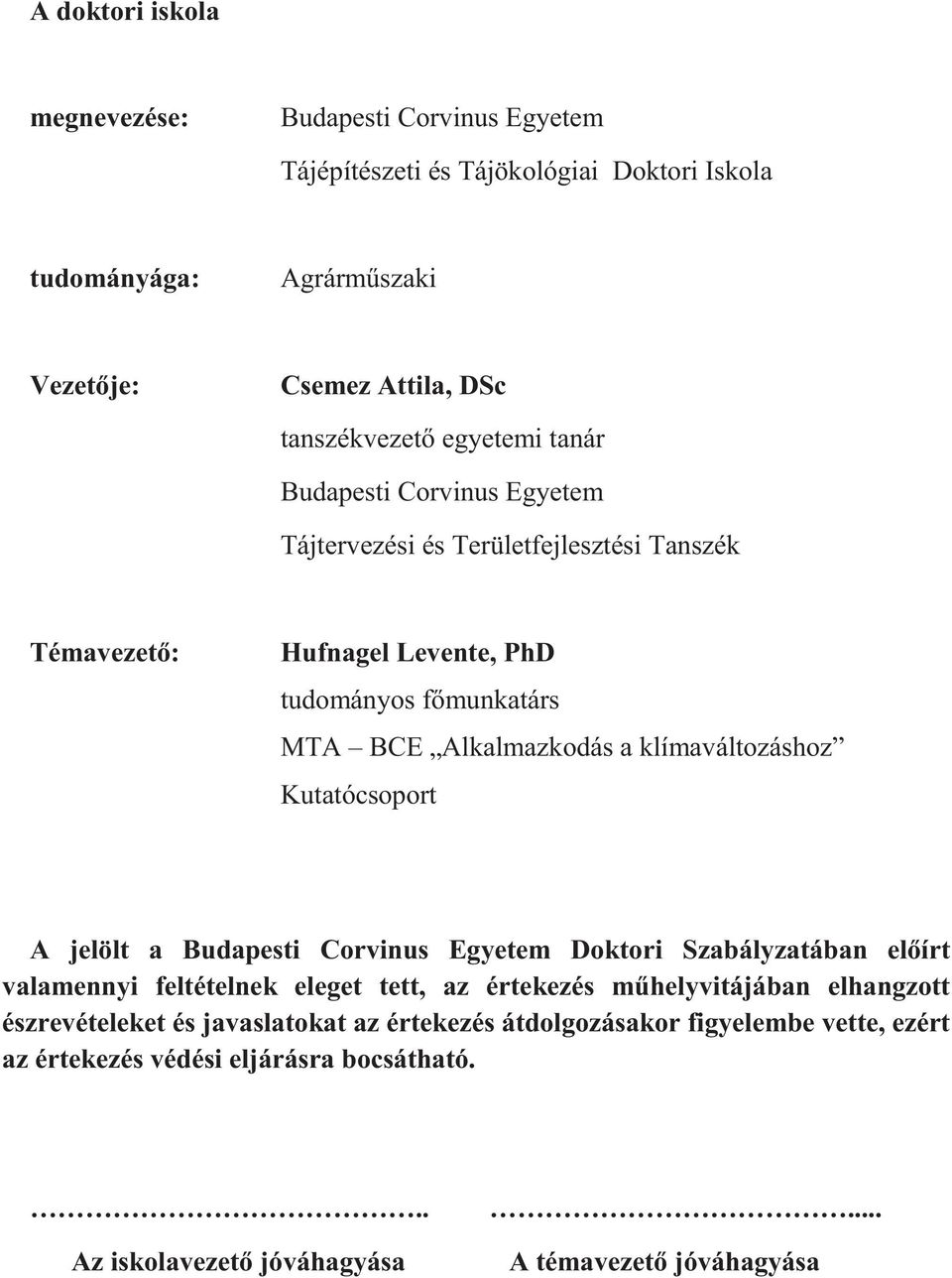 klímaváltozáshoz Kutatócsoport A jelölt a Budapesti Corvinus Egyetem Doktori Szabályzatában el írt valamennyi feltételnek eleget tett, az értekezés m helyvitájában