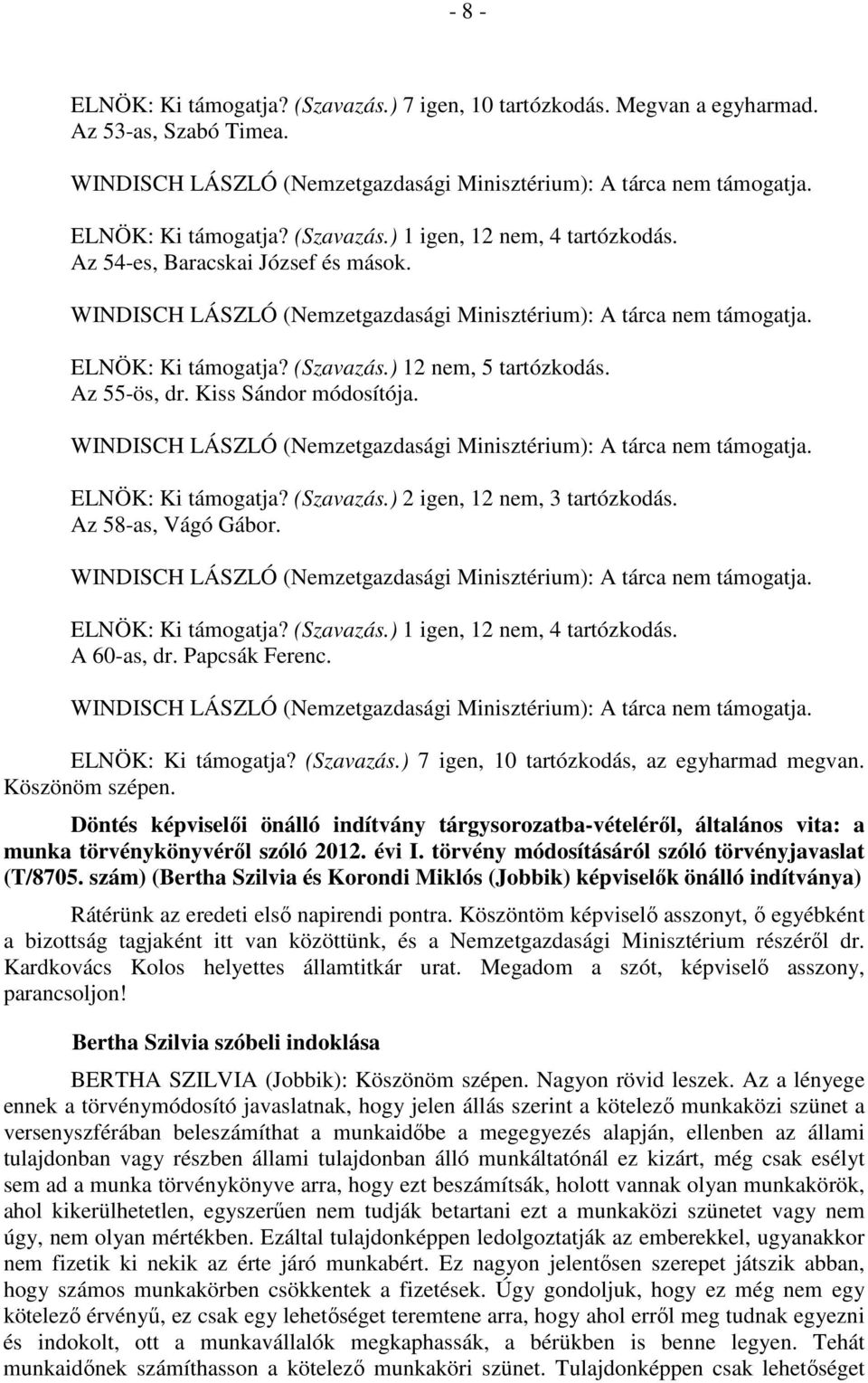 Döntés képviselői önálló indítvány tárgysorozatba-vételéről, általános vita: a munka törvénykönyvéről szóló 2012. évi I. törvény módosításáról szóló törvényjavaslat (T/8705.