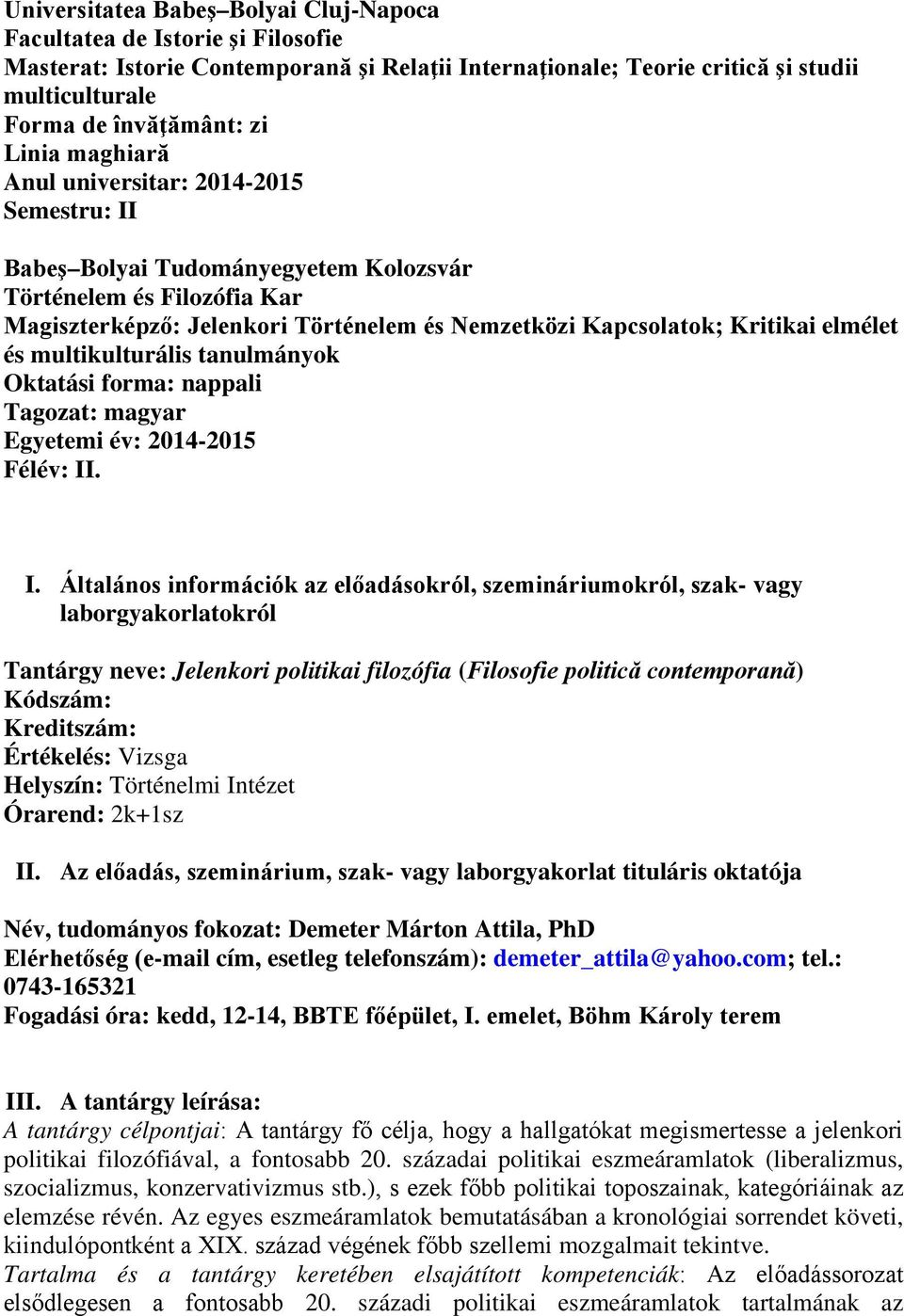 elmélet és multikulturális tanulmányok Oktatási forma: nappali Tagozat: magyar Egyetemi év: 2014-2015 Félév: II