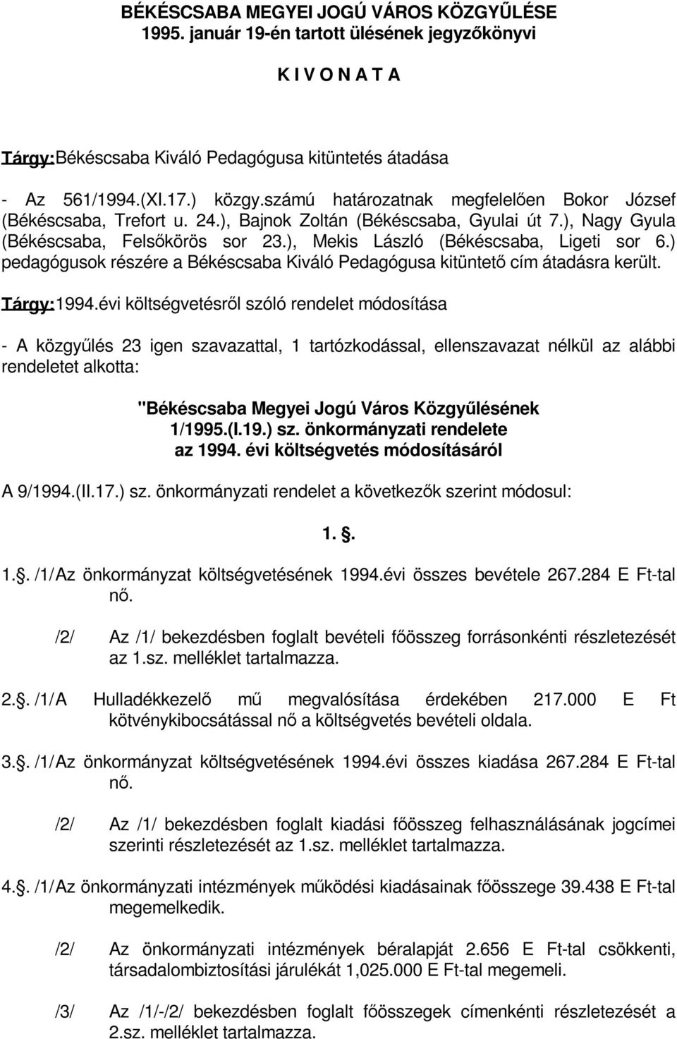 ) pedagógusok részére a Békéscsaba Kiváló Pedagógusa kitüntető cím átadásra került. Tárgy: 1994.