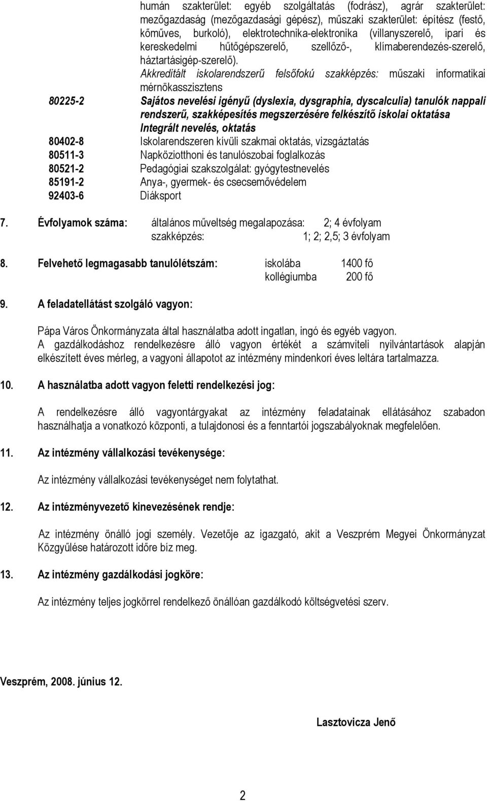 Akkreditált iskolarendszerű felsőfokú szakképzés: műszaki informatikai mérnökasszisztens 80225-2 Sajátos nevelési igényű (dyslexia, dysgraphia, dyscalculia) tanulók nappali rendszerű, szakképesítés