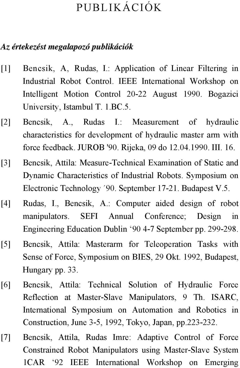 : Measurement of hydraulic characteristics for development of hydraulic master arm with force feedback. JUROB '90. Rijeka, 09 do 12.04.1990. III. 16.