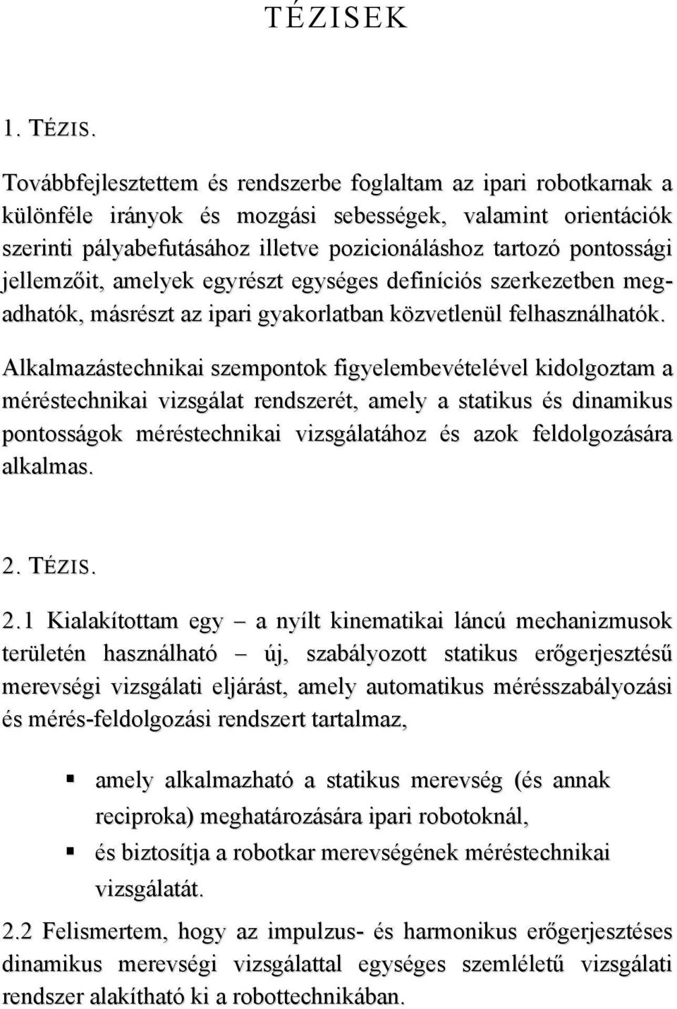 jellemzőit, amelyek egyrészt egységes definíciós szerkezetben megadhatók, másrészt az ipari gyakorlatban közvetlenül felhasználhatók.